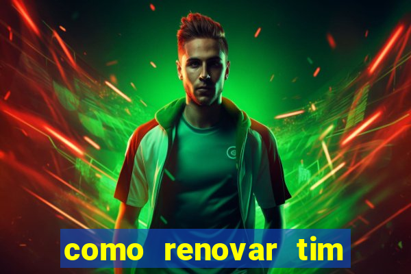 como renovar tim beta antes do prazo